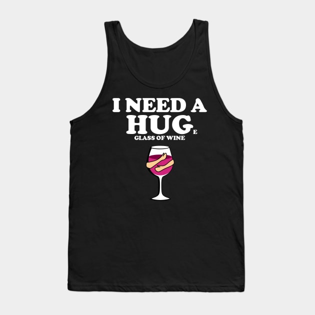 I need a huge glass of wine Tank Top by All About Nerds